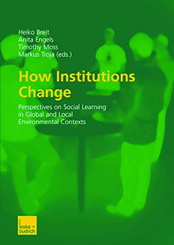 Stock image for How Institutions Change: Perspectives on Social Learning in Global and Local Environmental Contexts for sale by Lucky's Textbooks