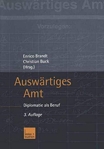 Auswärtiges Amt : Diplomatie als Beruf. Enrico Brandt/Christian Buck (Hrsg.) - Brandt, Enrico (Herausgeber)