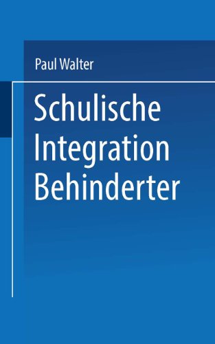 Schulische Integration Behinderter: Ein EinfÃ¼hrung in die Bedingungen, Aufgaben und Perspektiven (Uni-TaschenbÃ¼cher) (German Edition) (9783810038906) by Walter, Paul