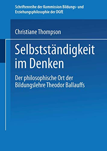 Imagen de archivo de Selbstandigkeit Im Denken: Der Philosophische Ort Der Bildungslehre Theodor Ballauffs a la venta por Chiron Media