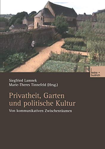 Stock image for Privatheit, Garten und politische Kultur: Von kommunikativen Zwischenrumen for sale by medimops