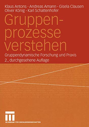 Gruppenprozesse verstehen: Gruppendynamische Forschung und Praxis (German Edition) (9783810039804) by Antons, Klaus; Amann, Andreas; Clausen, Gisela; KÃ¶nig, Oliver; Schattenhofer, Karl