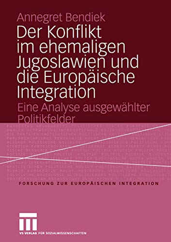 Beispielbild fr Der Konflikt im ehemaligen Jugoslawien und die Europäische Integration: Eine Analyse ausgewählter Politikfelder: 8 (Forschungen zur Europäischen Integration, 8) zum Verkauf von WorldofBooks