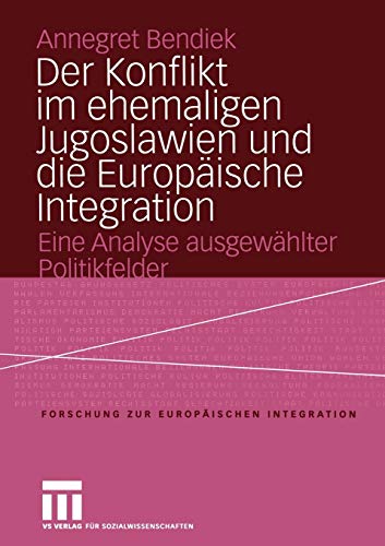 Stock image for Der Konflikt im ehemaligen Jugoslawien und die Europäische Integration: Eine Analyse ausgewählter Politikfelder: 8 (Forschungen zur Europäischen Integration, 8) for sale by WorldofBooks