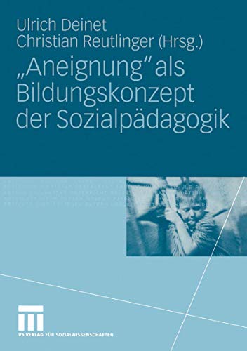 Beispielbild fr Aneignung" als Bildungskonzept der Sozialpdagogik: Beitrge zur Pdagogik des Kindes- und Jugendalters in Zeiten entgrenzter Lernorte zum Verkauf von medimops