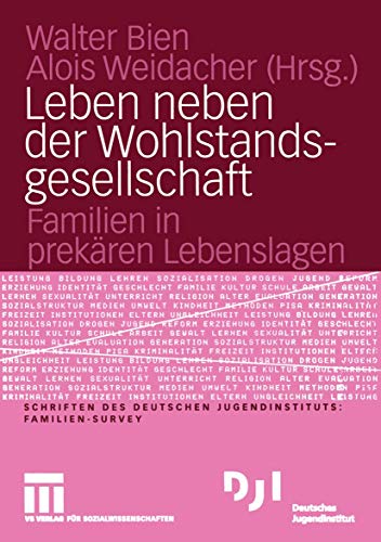 Leben neben der Wohlstandsgesellschaft. Familien in prekären Lebenslagen. (Schriften des Deutsche...