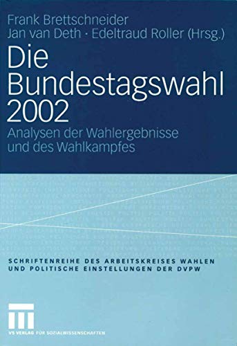 Stock image for Die Bundestagswahl 2002: Analysen Der Wahlergebnisse Und Des Wahlkampfes (Veroffentlichung Des Arbeitskreises "Wahlen Und Politische Einstellungen" Der Deutschen Vereinigung Fur Politische Wissenschaft (Dvpw)) for sale by Revaluation Books