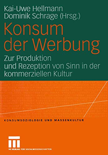 Stock image for Konsum der Werbung: Zur Produktion und Rezeption von Sinn in der kommerziellen Kultur (Konsumsoziologie und Massenkultur) for sale by Reuseabook