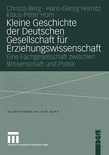 Stock image for Kleine Geschichte der Deutschen Gesellschaft fuer Erziehungswissenschaft. Eine Fachgesellschaft zwischen Wiseenschaft und Politik for sale by Revaluation Books