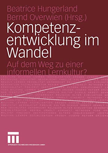 Imagen de archivo de Kompetenzentwicklung im Wandel : Auf dem Weg zu einer informellen Lernkultur? a la venta por Ria Christie Collections