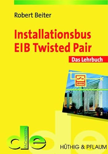 Stock image for Installationsbus EIB Twisted Pair: Das Lehrbuch (de-Fachwissen) for sale by Buchmarie