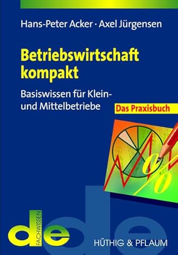 Beispielbild fr Betriebswirtschaft kompakt - das Praxisbuch: Basiswissen fr Klein- und Mittelbetriebe (de-Fachwissen) zum Verkauf von Antiquariat BuchX