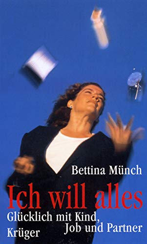 Stock image for Ich will alles. Glcklich mit Kind, Job und Partner. for sale by Steamhead Records & Books