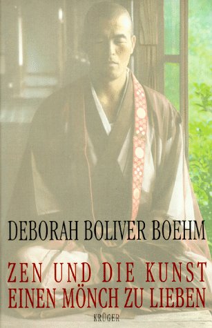 Beispielbild fr Zen und die Kunst, einen Mnch zu lieben / Deborah Boliver Boehm. Aus dem Amerikan. von Ursula Grfe zum Verkauf von Versandantiquariat Buchegger