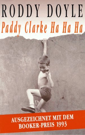 Paddy Clarke Ha Ha Ha . Roman. Aus dem Englischen von Elisabeth Orth-Guttmann.