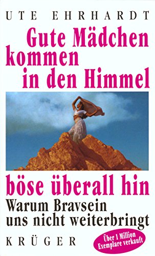 Imagen de archivo de Gute Mdchen kommen in den Himmel, bse berall hin. Warum Bravsein uns nicht weiterbringt. a la venta por JR Books