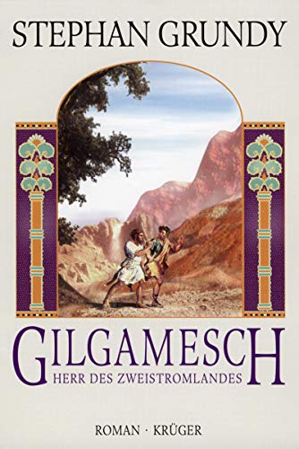 Gilgamesch - Herr des Zweistromlandes : Roman. Aus dem Amerikanischen von Verena C. Harksen.