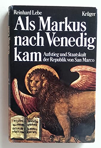 Als Markus nach Venedig kam : Aufstieg und Staatskult der Republik von San Marco / Reinhard Lebe - Lebe, Reinhard