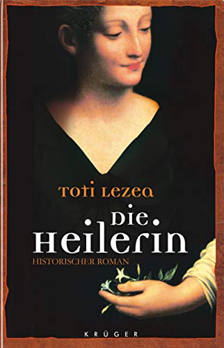 Die Heilerin: Historischer Roman - Lezea, Toti und Lisa Grüneisen