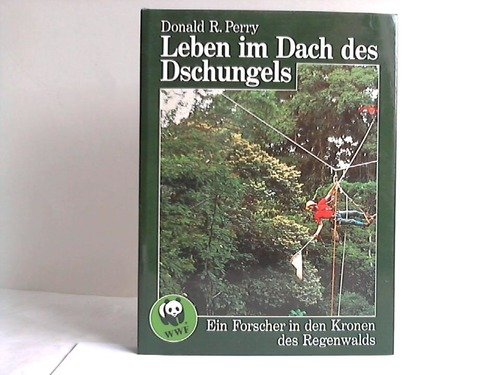Stock image for Leben im Dach des Dschungels. Ein Forscher in den Kronen des Regenwalds for sale by medimops
