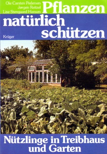 9783810516022: Pflanzen natrlich schtzen. Ntzlinge im Treibhaus und Garten - Ole Carsten Pedersen, Joergen Reitzel, Lise Stengaard Hansen