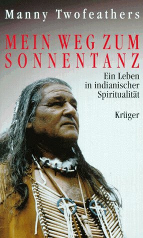 Stock image for Mein Weg zum Sonnentanz. Ein Leben in indianischer Spiritualitt. for sale by Antiquariat Bcherkeller