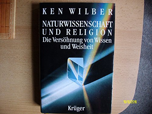 Naturwissenschaft und Religion. Die Versöhnung von Weisheit und Wissen. Mit einem Vorwort des Verfassers. Aus dem Amerikanischen von Clemens Wilhelm. Mit Literaturhinweisen und einem Register. - Wilber, Ken