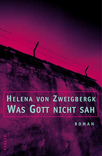 Was Gott nicht sah : Roman. Helena von Zweigbergk. Aus dem Schwed. von Dagmar Lendt