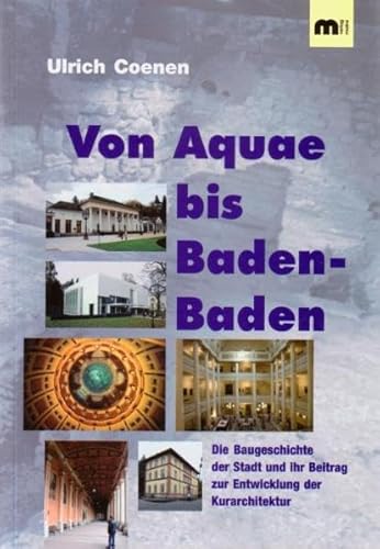 Beispielbild fr Von Aquae bis Baden-Baden die Baugeschichte der Stadt und ihr Beitrag zur Entwicklung der Kurarchitektur, zum Verkauf von Antiquariat Im Baldreit