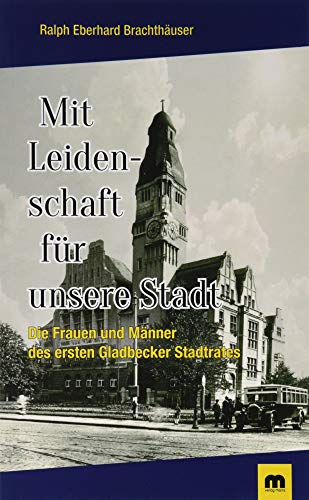 Stock image for Mit Leidenschaft fr unsere Stadt: Die Frauen und Mnner des ersten Gladbecker Stadtrates for sale by medimops