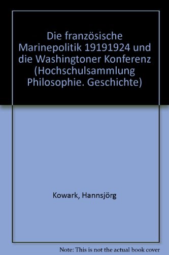 Die Französische Marinepolitik 1919-1924 und die Washingtoner Konferenz. - Kowark, Hannsjörg.