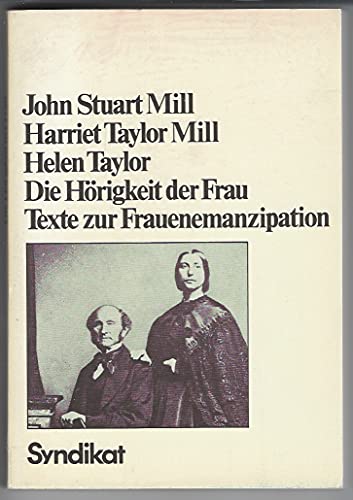 Die Hörigkeit der Frau. Texte zur Frauenemanzipation - Mill, John S, Mill, Harriet T