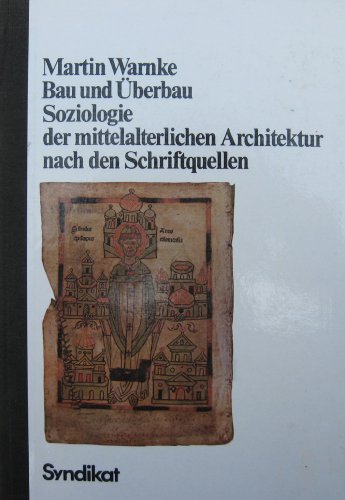 Bau und UÌˆberbau: Soziologie der mittelalterlichen Architektur nach den Schriftquellen (German Edition) (9783810800114) by Warnke, Martin
