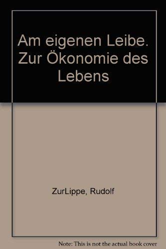 AM EIGENEN LEIBE. zur Ökonomie d. Lebens - Zur Lippe, Rudolf