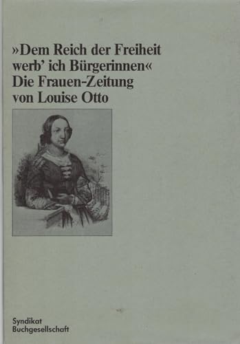 9783810800916: Dem Reich der Freiheit werb' ich Brgerinnen. Die Frauen-Zeitung von Louise Otto