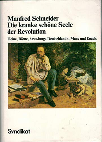 Stock image for Die kranke schne Seele der Revolution / Heine, Brne, das "Junge Deutschland", Marx und Engels for sale by Osterholzer Buch-Antiquariat