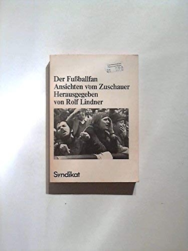 Der Fussballfan : Ansichten vom Zuschauer. Herausgegeben von Rolf Lindner.