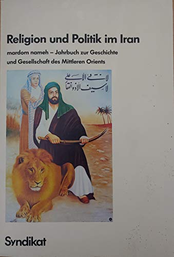 Stock image for Religion und Politik im Iran. mardom nameh - Jahrbuch zur Geschichte und Gesellschaft des Mittleren Orients. Herausgegeben vom Berliner Institut fr Vergleichende Sozialforschung. for sale by Antiquariat Kochan