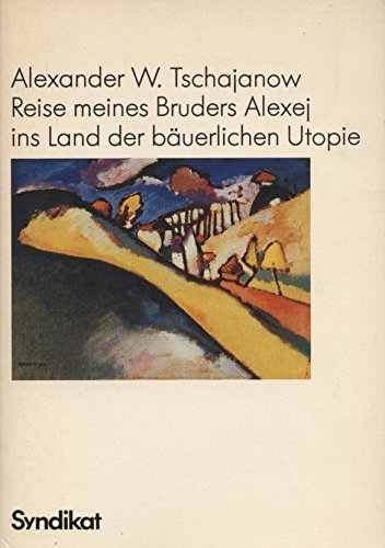 Reise meines Bruders Alexej ins Land der bäuerlichen Utopie. Aus dem Russ. von Christiane Schulte...