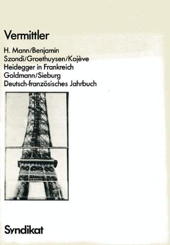 Vermittler. H. Mann. Benjamin. Szondi. Groethuysen. Kojève. Heidegger in Frankreich.