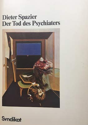 Beispielbild fr Der Tod des Psychiaters : die gefhrliche Zhmung des Irrationalen. Gedankennachspiel zu einem Kriminalfall zum Verkauf von Bernhard Kiewel Rare Books