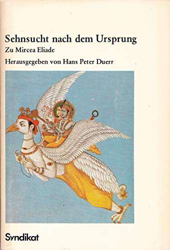 Sehnsucht nach dem Ursprung : zu Mircea Eliade. - Duerr, Hans Peter