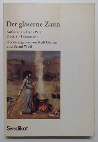 Beispielbild fr Der glserne Zaun : Aufstze zu Hans Peter Duerrs "Traumzeit". zum Verkauf von Fundus-Online GbR Borkert Schwarz Zerfa