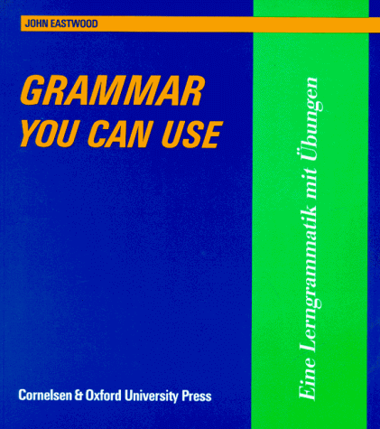 Grammar you can use. Eine Lerngrammatik mit Übungen. John Eastwood