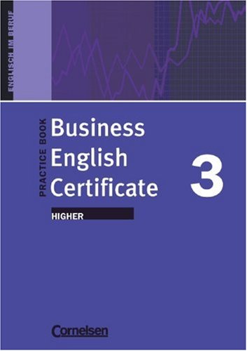 Beispielbild fr Business English Certificate: Higher - Practice Book: Ein Arbeitsbuch zur Vorbereitung auf die Cambridge-Prfung. Englisch im Beruf zum Verkauf von medimops