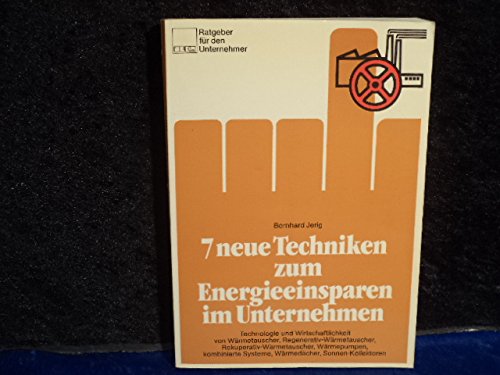 Beispielbild fr 7 [Sieben] neue Techniken zum Energieeinsparen im Unternehmen : Technologie u. Wirtschaftlichkeit von Wrmetauscher, Regenerativ-Wrmetauscher, Rekuperativ-Wrmetauscher, Wrmepumpen, kombinierte Systeme, Wrmedcher, Sonnen-Kollektoren. Ratgeber fr den Unternehmer zum Verkauf von NEPO UG