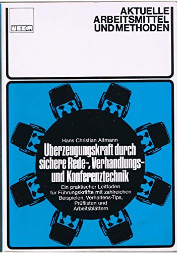 Imagen de archivo de berzeugungskraft durch sichere Rede-, Verhandlungs- und Konferenztechnik. Ein praktischer Leitfaden fr Fhrungskrfte mit zahlreichen Beispielen, Verhaltens-Tips, Prflisten und Arbeitsblttern a la venta por Versandantiquariat Felix Mcke