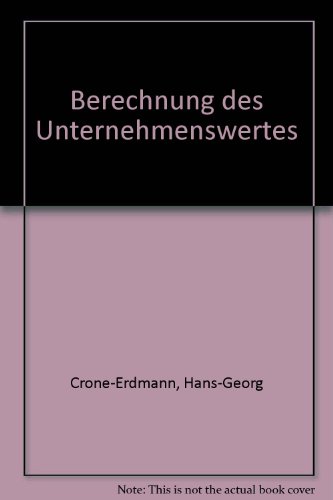 Beispielbild fr Berechnung des Unternehmenswertes : Zweifelsfragen bei Betriebsverusserung u. -verpachtung aus rechtl., steuerl. u. betriebswirtschaftl. Sicht. Hans-Georg Crone-Erdmann ; Hartmut Scholz / Ratgeber fr den Unternehmer zum Verkauf von NEPO UG