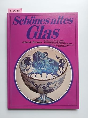 SchÃ¶nes altes Glas. GlÃ¤ser und Glaskunst Ã¼ber zwei Jahrtausende (9783811200289) by John A. Brooks