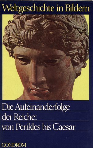 Weltgeschichte in Bildern Bd. 3  Die Aufeinanderfolge der Reiche: von Perikles
